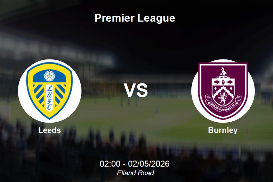 Nhận định Leeds vs Burnley - Premier League: Cơ hội bứt phá tại Elland Road
