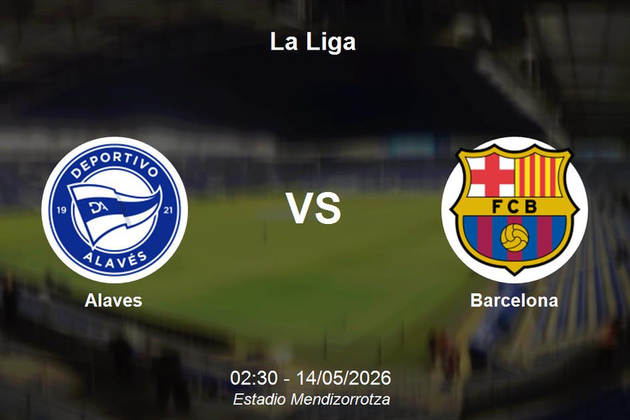 Nhận định Alaves vs Barcelona - La Liga: Sức mạnh áp đảo của đội đầu bảng