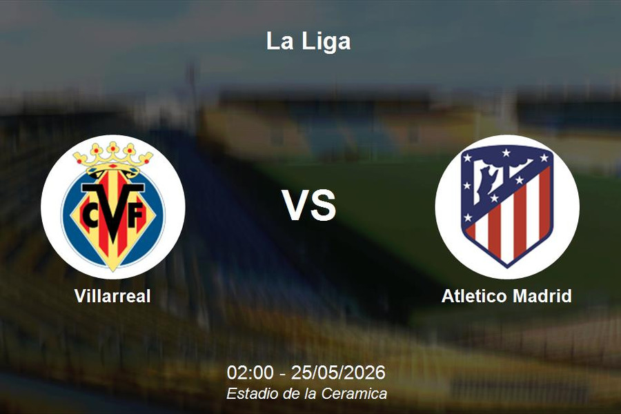 Nhận định Villarreal vs Atletico Madrid - La Liga: Đại chiến giành ngôi tam lục quân