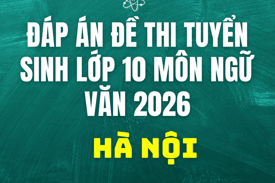 Đáp án, đề thi lớp 10 môn Ngữ Văn tại Hà Nội năm 2026 hôm nay 30/5/2026