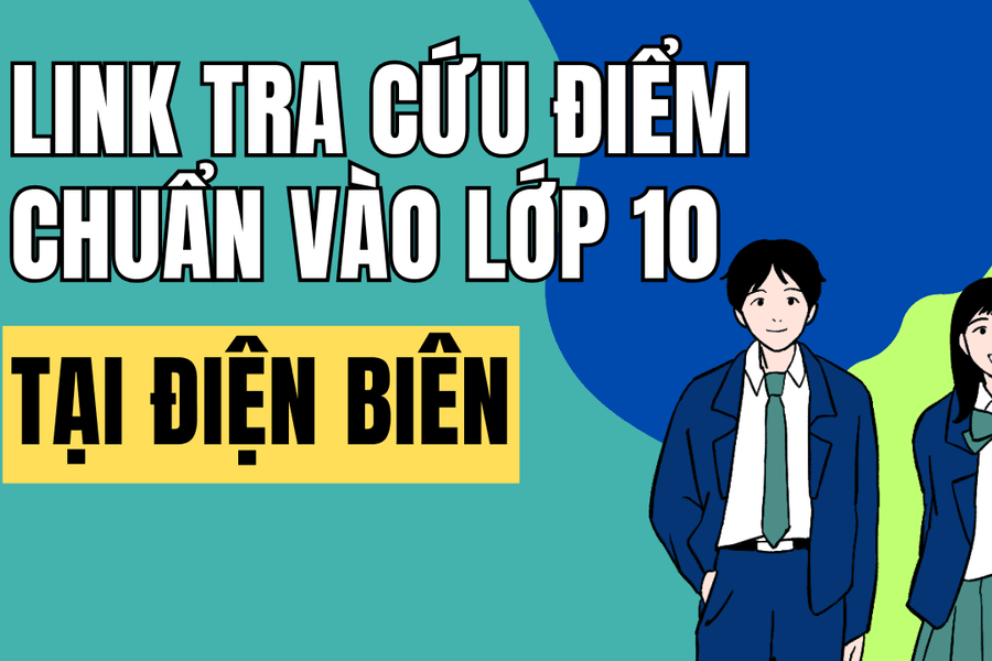 Link tra cứu điểm chuẩn vào 10 năm 2026-2027 tại Điện Biên