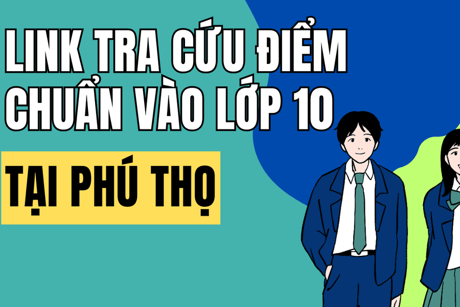 Link tra cứu điểm chuẩn vào 10 năm 2026-2027 tại Phú Thọ