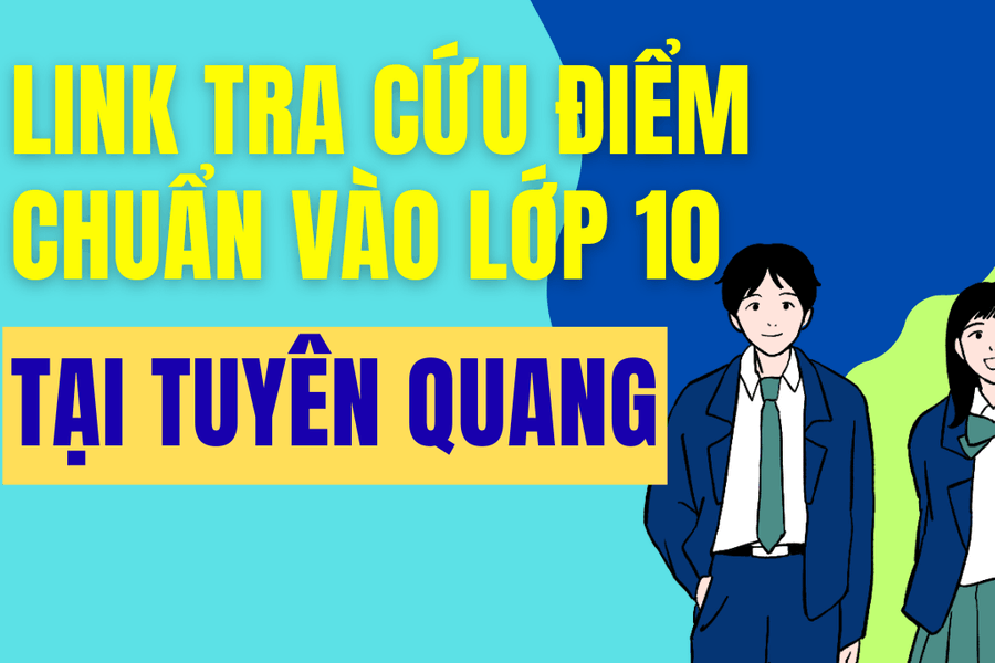Link tra cứu điểm chuẩn vào 10 năm 2026-2027 tại Tuyên Quang