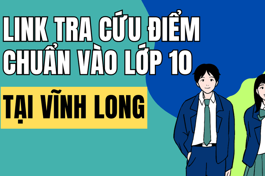 Link tra cứu điểm chuẩn vào 10 năm 2026-2027 tại Vĩnh Long