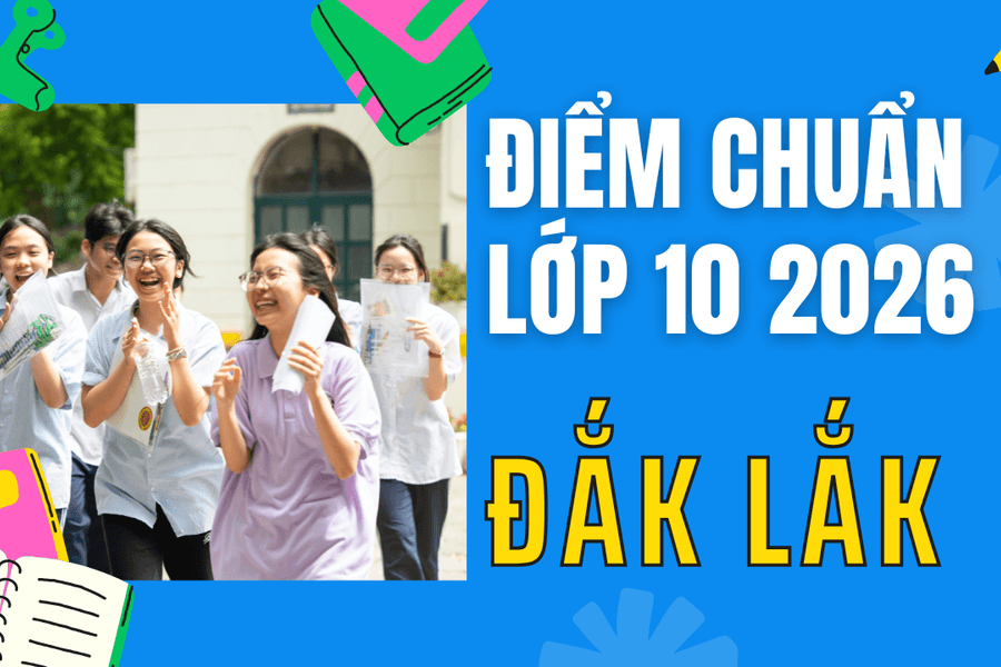 Điểm chuẩn lớp 10 năm 2026 tại Đắk Lắk