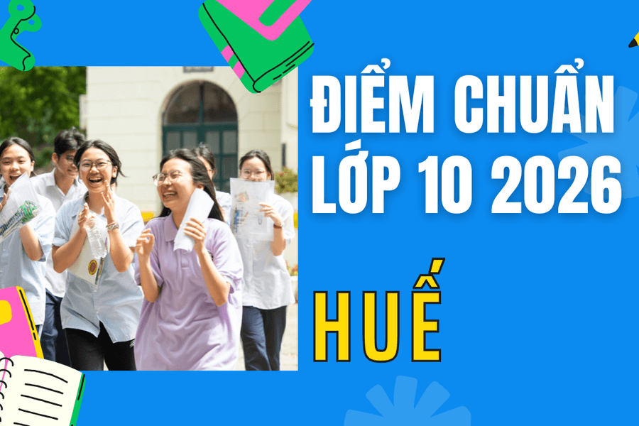 Điểm chuẩn lớp 10 năm 2026 tại Huế