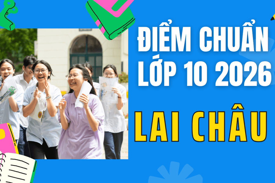 Điểm chuẩn lớp 10 năm 2026 tại Lai Châu