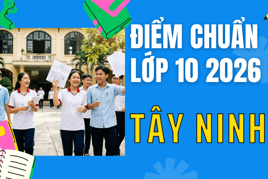 Điểm chuẩn lớp 10 năm 2026 tại Tây Ninh
