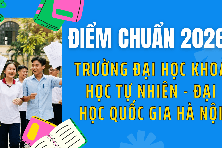 Điểm chuẩn Trường Đại học Khoa học Tự nhiên - Đại học Quốc gia Hà Nội 2026