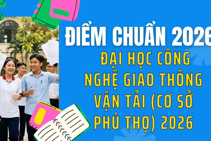 Điểm chuẩn Đại học Công nghệ Giao thông Vận tải (Cơ sở Phú Thọ) 2026