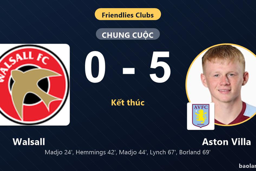 Aston Villa thắng đậm, Walsall nhận thất bại nặng nề ở trận giao hữu