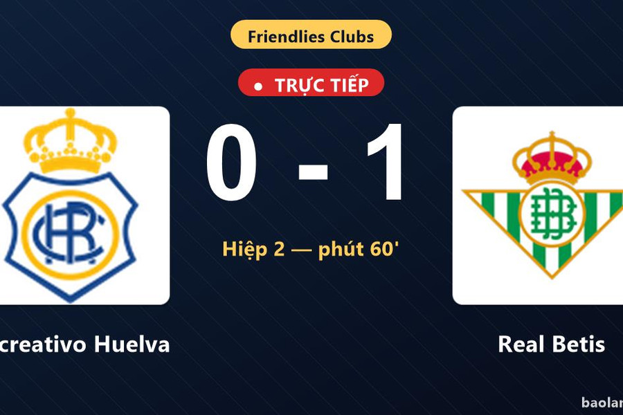 Trực tiếp Recreativo Huelva vs Real Betis: Real Betis mở tỷ số