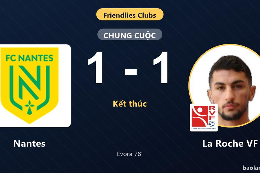 Nantes và La Roche VF bất phân thắng bại ở Club Friendlies