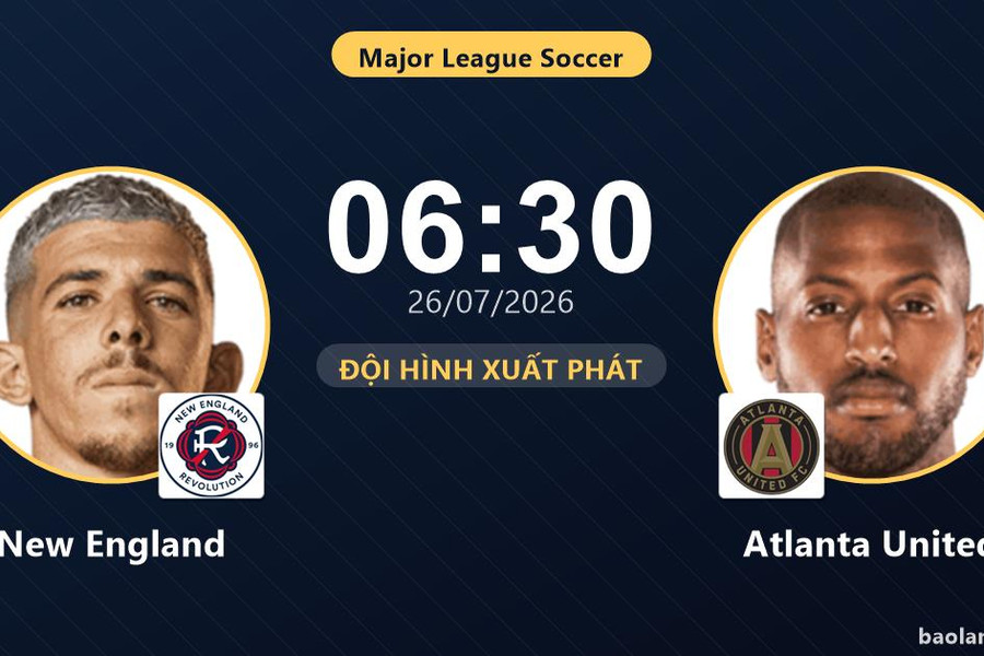 Trực tiếp New England vs Atlanta United: Đội hình xuất phát