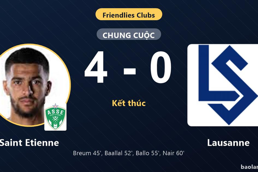 Saint Etienne thắng đậm Lausanne, khép lại trận giao hữu áp đảo