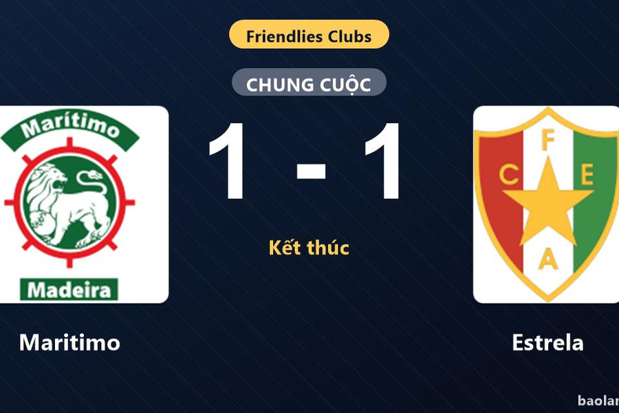 Maritimo và Estrela chia điểm trong trận giao hữu CLB