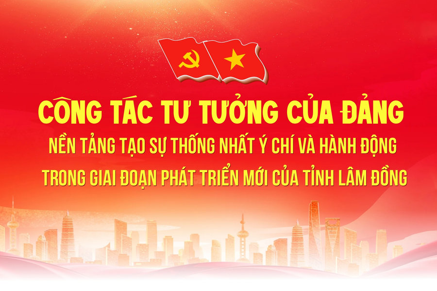 Công tác tư tưởng của Đảng - Nền tảng tạo sự thống nhất ý chí và hành động trong giai đoạn phát triển mới của tỉnh Lâm Đồng