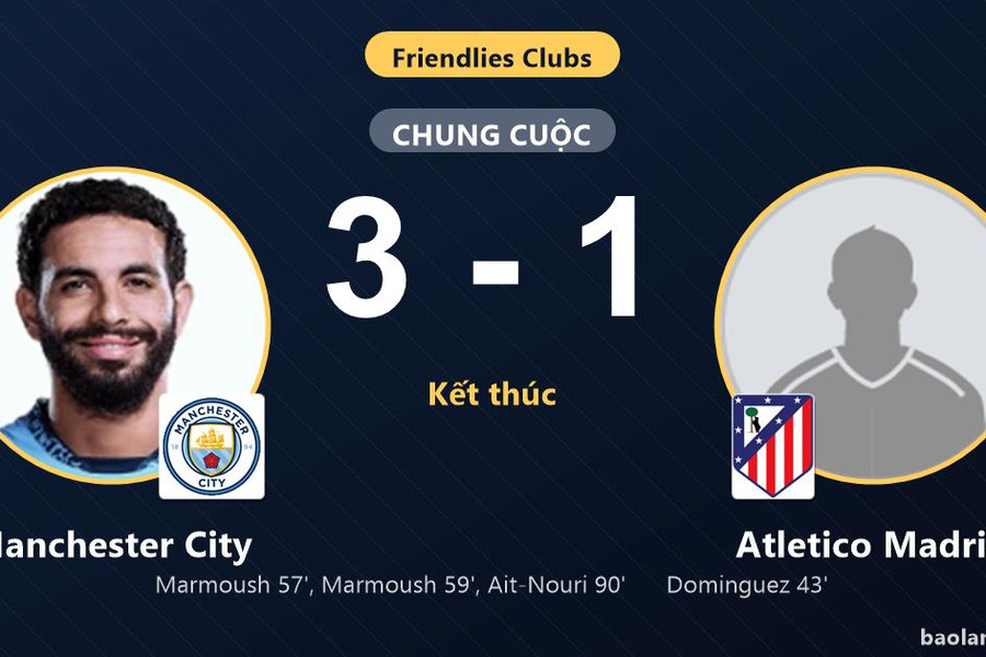 Bị Atletico Madrid dẫn bàn, Manchester City ngược dòng giành chiến thắng tại Seoul