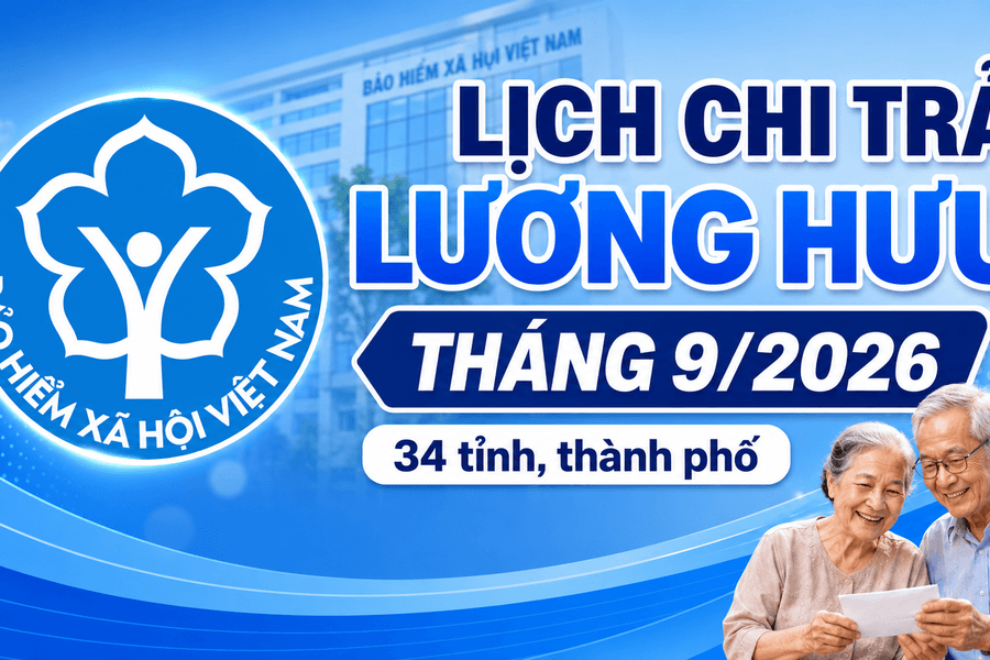 Lịch chi trả lương hưu tháng 9/2026 tại 34 tỉnh, thành: Người dân nhận tiền ngày nào?