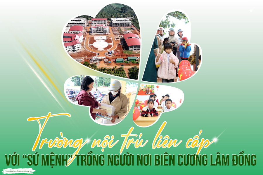 Trường nội trú liên cấp với “sứ mệnh” trồng người nơi biên cương Lâm Đồng