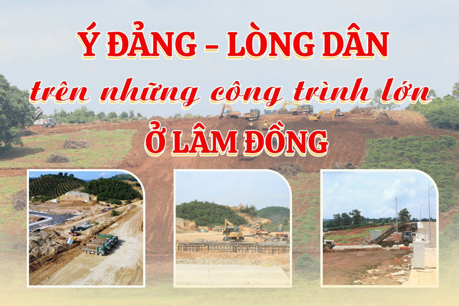 Ý Đảng - lòng dân trên những công trình lớn ở Lâm Đồng