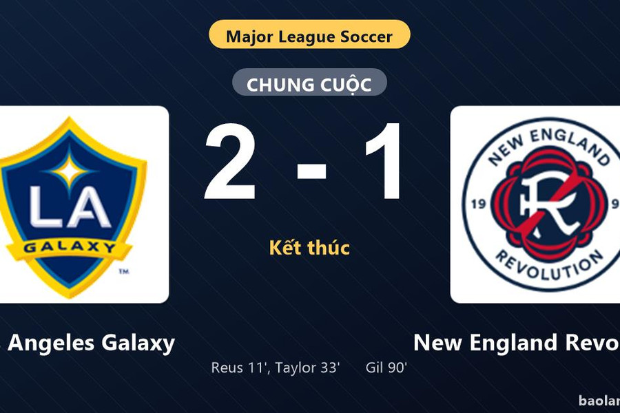 Thống kê trận đấu Los Angeles Galaxy 2-1 New England Revolution: Robert Taylor tỏa sáng, Los Angeles Galaxy giành trọn 3 điểm