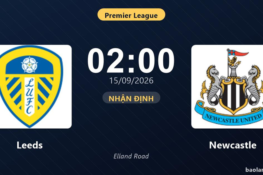 Nhận định Leeds vs Newcastle: Điểm nóng cuộc đua tốp đầu